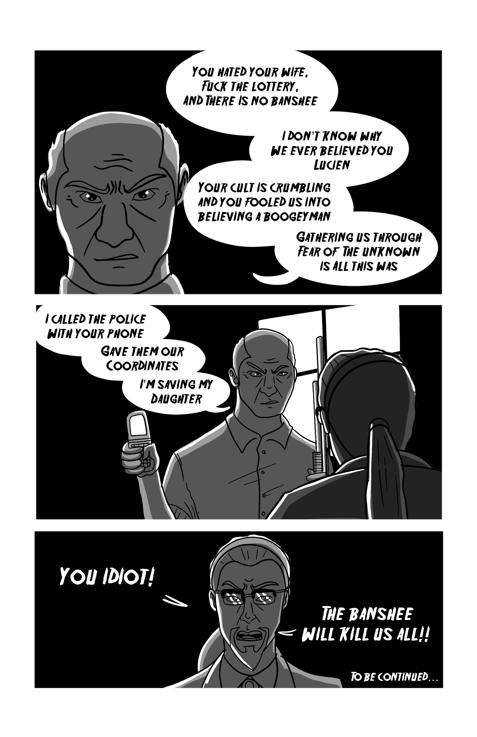 Here Jeff stands up to Lucien. He says 'You hated your wife. Fuck the lottery, and there is no banshee. I don't know whay we ever believed you, Lucien. Your cult is crumbling and you fooled us into believing a boogeyman; gathering us through fear of the unknown is all this was. I called the police with your phone. Gave them our coordinates. I'm saving my daughter.' Lucien exclaims: 'You idiot! The banshee will kill us all!!'