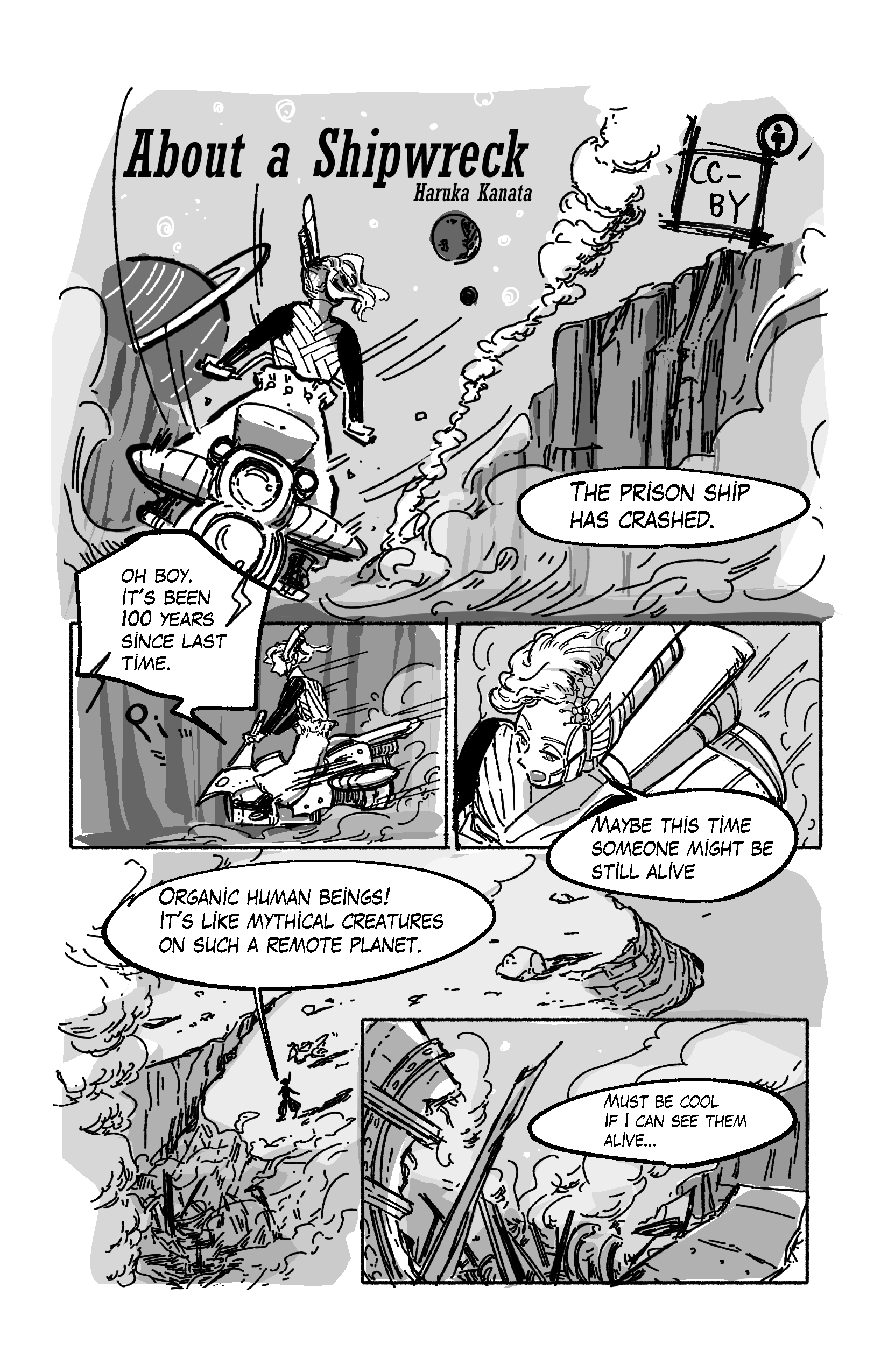First page of Haruka Kanata's 'About a shipwreck'. We see an android in a desert setting riding a bike towards some smoke, planets and stars in the sky. The android says 'The prison ship has crashed'. The bike the android is on talks back to him 'Oh boy. It's been 100 yers since last time.' As they near the wreck, the android stops the bike and walks to the remains of the ship 'Maybe this time someone might be still alive. Organic human beings! It's like mythical creatures on such a remote planet. Must be cool if I can see them alive...'