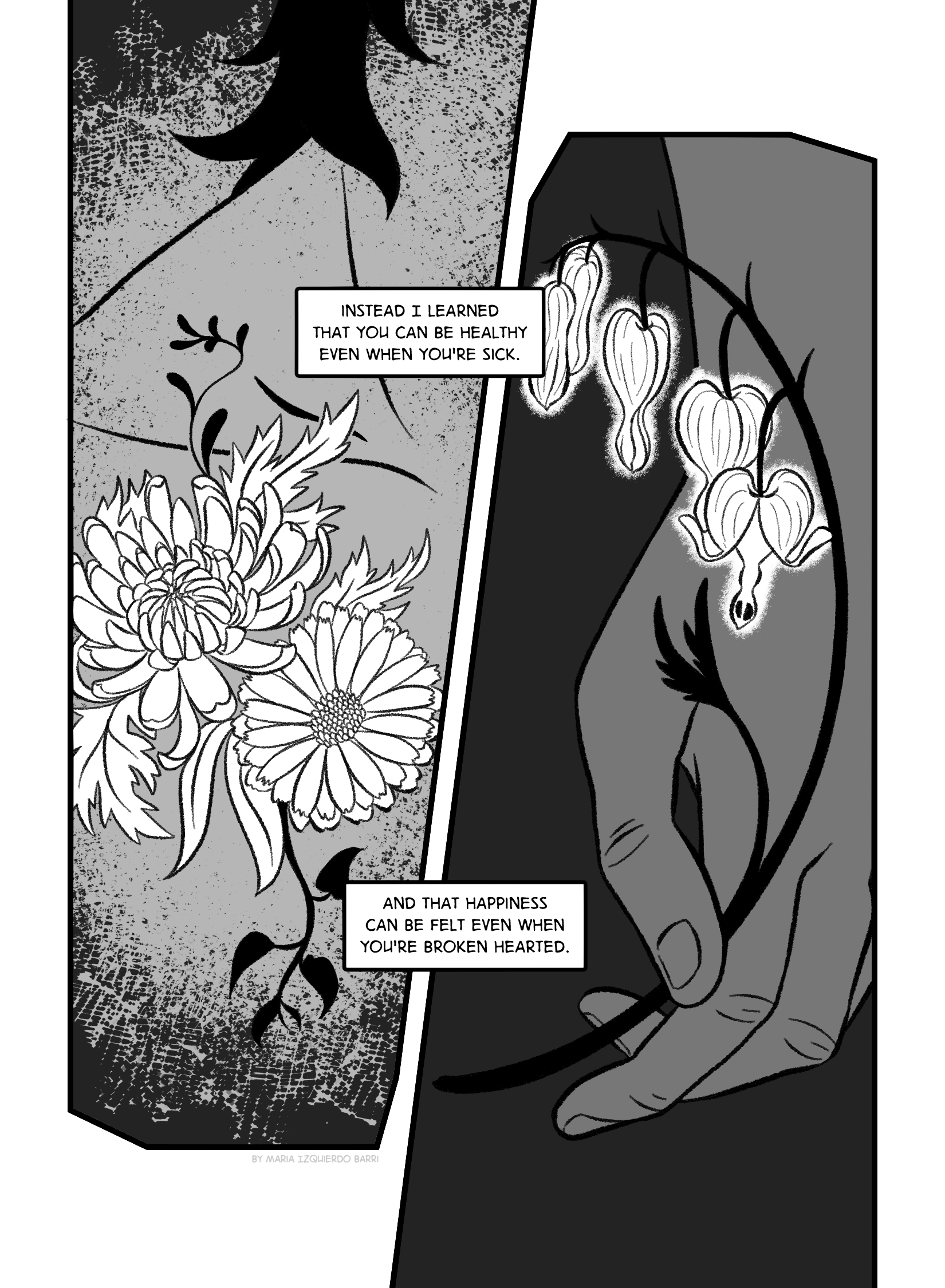 We see a flower blooming from the woman's chest, and one of the hands from before holding a different blooming flower. Narration reads:'Instead I learned that you can be healthy even when you're sick. And that happiness can be felt even when you're broken hearted.'