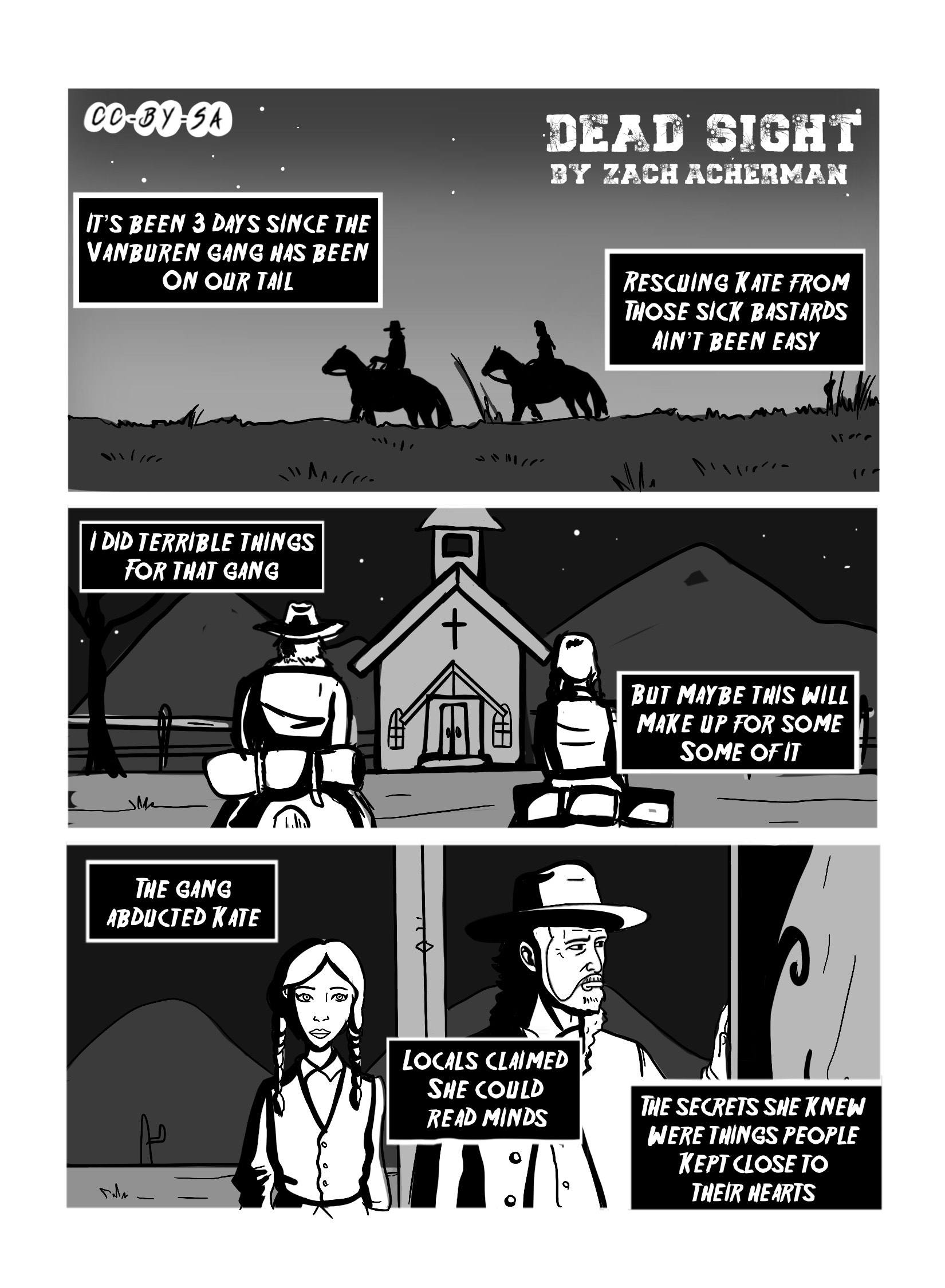 First page of 'Dead Sight' by Zach Acherman. We see two figures, a man and a woman, each ona  horse, rifing through the desert until they arrive at a church that looks abandoned. They enter. The narration, from the point of view of the man, reads: 'It's been 3 days since the vanburen gang has been on our tail. Rescuing Kate from those sick bastards ain't been easy. I did terrible things or that gang. But maybe this will make up for some of it. The gang abducted Kate. Locals claimed she could read minds; the secrets she knew were things people kept close to their hearts.'
