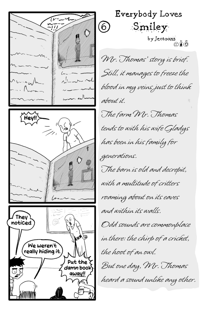 In this page Ernie and Gloria are trying to read the EB book while Frida is talking during a meeting. Frida notices and says 'Hey!', as they lower the book. Ernie says 'They noticed'. Glroia replies 'We weren't really hiding it'. Frida yells 'Put the damn book away!!'. EB's journal says: Mr. Thomas' story is brief. Still, it manages to freeze the blood in my veins just thinking about it. The farm Mr. Thomas tends to with his wife Gladys has been in his family for generations. The barn is old and decrepit, with a multitude of critters roaming about on its eaves and within its walls. Odd sounds are commonplace in there: the chirp of a cricket, the hoot of an owl. But one day, Mr. Thomas heard a sound unlike any other.'